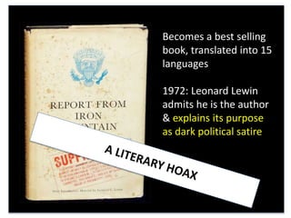 Becomes a best selling
book, translated into 15
languages
1972: Leonard Lewin
admits he is the author
& explains its purpose
as dark political satire
 