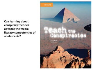 Can learning about
conspiracy theories
advance the media
literacy competencies of
adolescents?
 