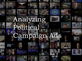 Analyzing
Political
Campaign Ads
 