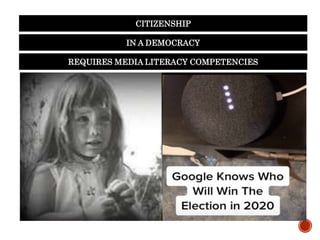 IN A DEMOCRACY
CITIZENSHIP
REQUIRES MEDIA LITERACY COMPETENCIES
 