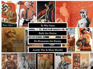 To Win Votes
Rally the Nation
De-Humanize the Enemy
Justify War & Mass Murder
 