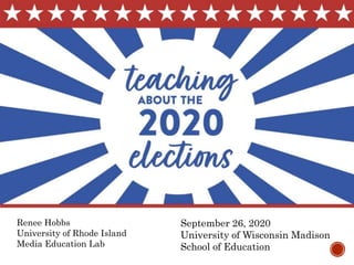 September 26, 2020
University of Wisconsin Madison
School of Education
Renee Hobbs
University of Rhode Island
Media Education Lab
 