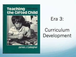 Era 3:
Curriculum
Development
 