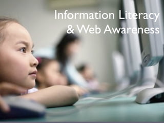 Information Literacy
   & Web Awareness
 