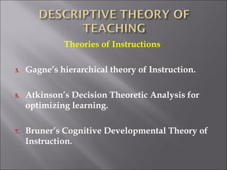 <ul><li>Theories of Instructions  </li></ul><ul><li>Gagne’s hierarchical theory of Instruction. </li></ul><ul><li>Atkinson...