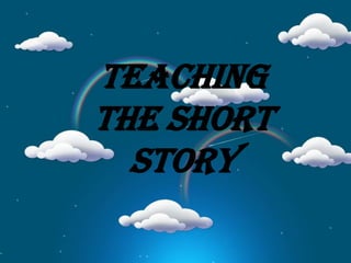 TEACHING
TEACHING the Short Story
THE SHORT
Prof. Ma. Antoinette C. Montelagre
STORY

 