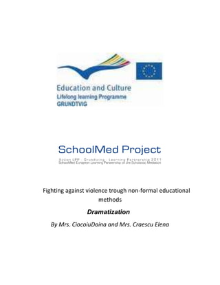 Fighting against violence trough non-formal educational
                      methods
                Dramatization
  By Mrs. CiocoiuDoina and Mrs. Craescu Elena
 