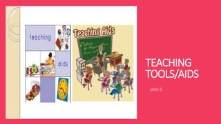 TEACHING
TOOLS/AIDS
Unit-9
 