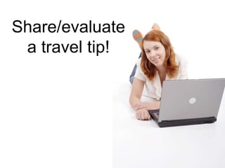 Share/evaluate
a travel tip!
 
