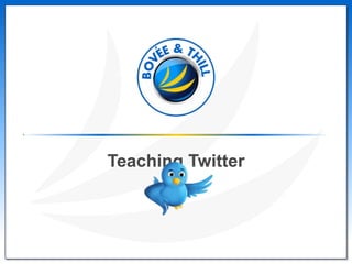 Teaching Twitter
 