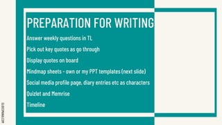 SLIDESMANIA.COM
PREPARATION FOR WRITING
Answer weekly questions in TL
Pick out key quotes as go through
Display quotes on board
Mindmap sheets - own or my PPT templates (next slide)
Social media profile page, diary entries etc as characters
Quizlet and Memrise
Timeline
 