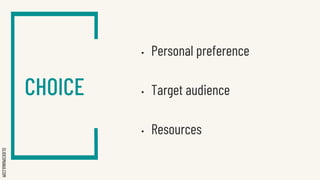 SLIDESMANIA.COM
CHOICE
• Personal preference
• Target audience
• Resources
 