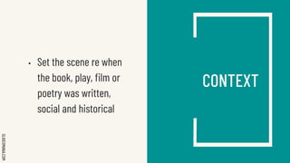 SLIDESMANIA.COM
CONTEXT
• Set the scene re when
the book, play, film or
poetry was written,
social and historical
 