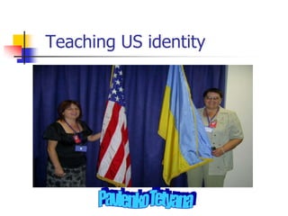 Teaching US identity
 