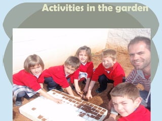 Activities in the garden
 