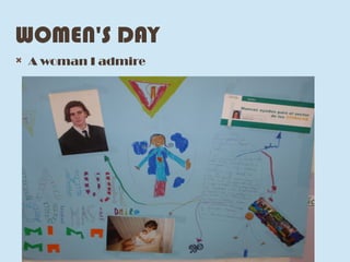 WOMEN'S DAY
 A woman I admire
 