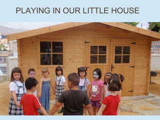 PLAYING IN OUR LITTLE HOUSE
 