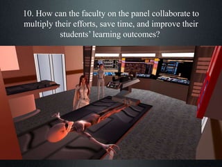 10. How can the faculty on the panel collaborate to
multiply their efforts, save time, and improve their
students’ learning outcomes?
 