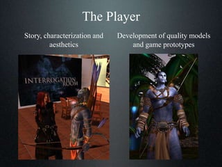 The Player
Story, characterization and
aesthetics
Development of quality models
and game prototypes
 