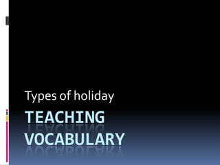 Teaching Vocabulary Types of holiday 