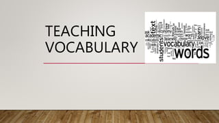 TEACHING
VOCABULARY
 
