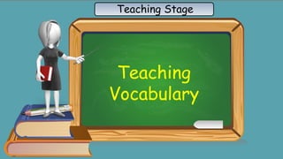 Teaching
Vocabulary
Teaching Stage
 