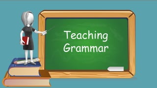 Teaching
Grammar
 