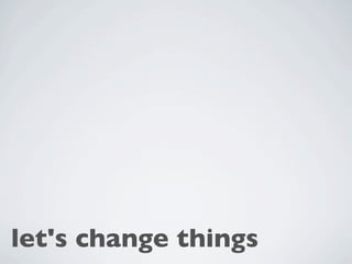 let's change things
 