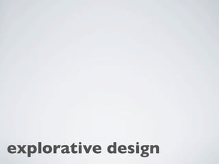 explorative design
 