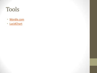 Tools
• Wordle.com
• LucidChart
 