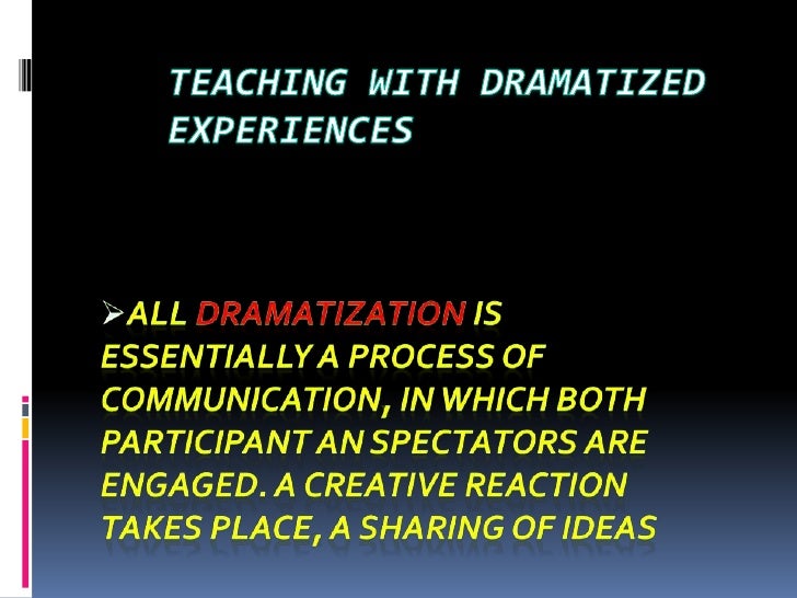 Teaching with dramatized experiences