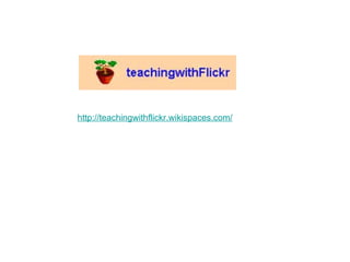 http://teachingwithflickr.wikispaces.com/ 