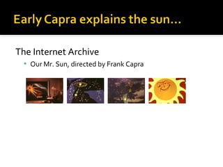 The Internet Archive
 Our Mr. Sun, directed by Frank Capra

 