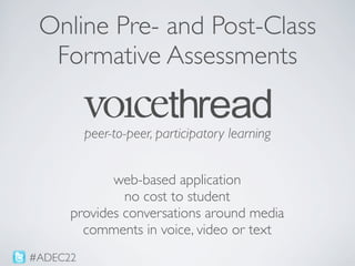 Online Pre- and Post-Class
  Formative Assessments

          peer-to-peer, participatory learning


             web-base...