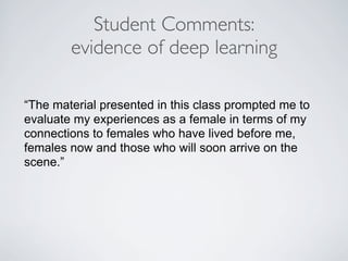 Student Comments:
        evidence of deep learning

“The material presented in this class prompted me to
evaluate my expe...