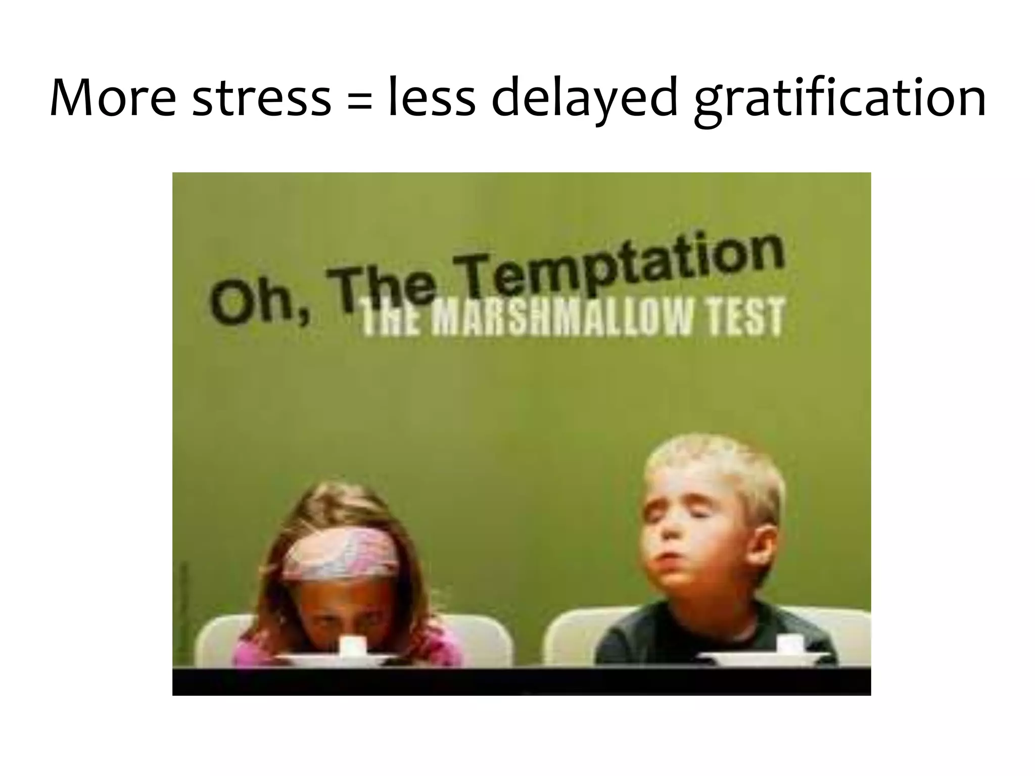 More stress = less delayed gratification
 