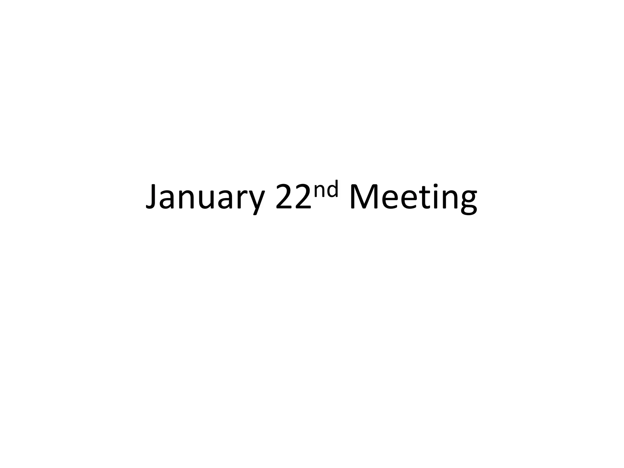 January 22nd Meeting
 