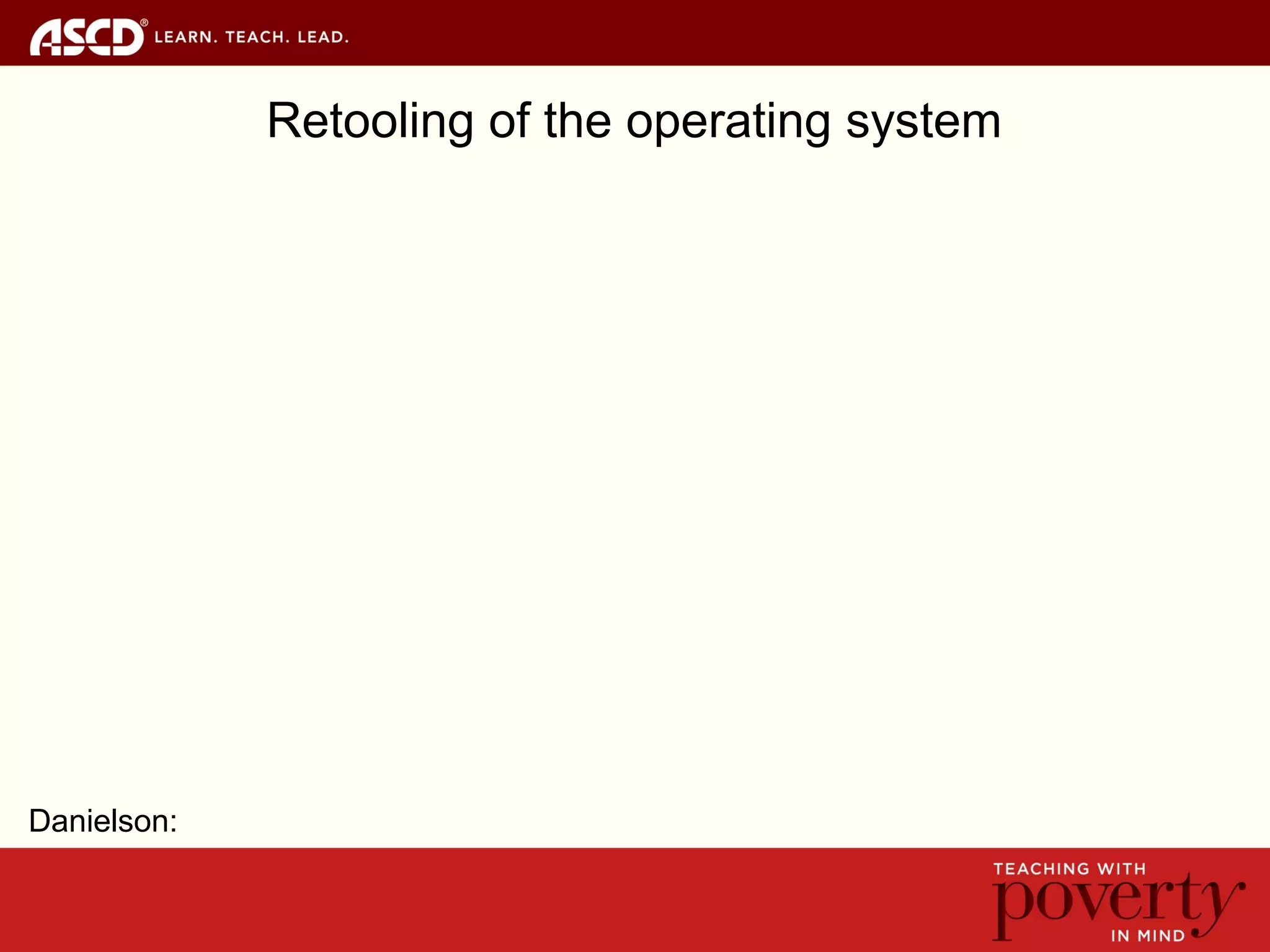 Retooling of the operating system
Danielson:
 