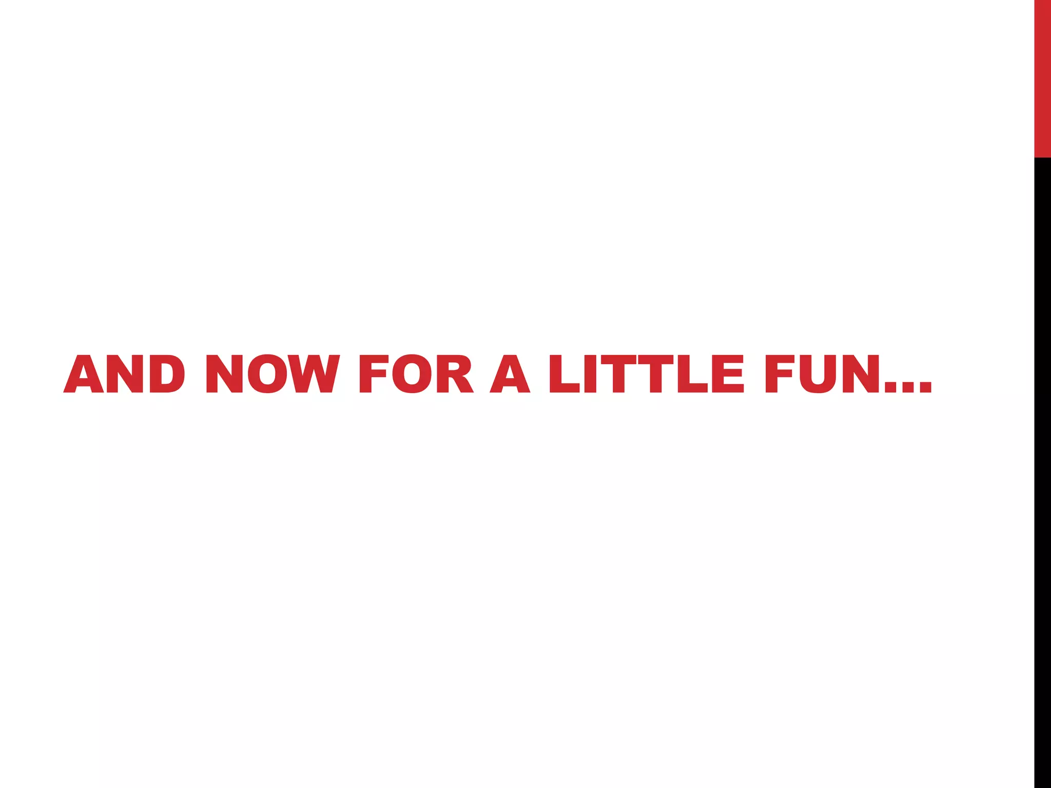 AND NOW FOR A LITTLE FUN…  