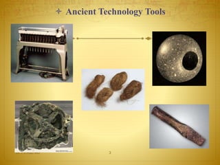  Ancient Technology Tools 
Dr.T.V.Rao MD 3 
 