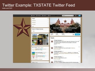 Twitter Example: TXSTATE Twitter Feed
twitter.com/TXST
 