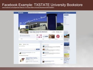 Facebook Example: TXSTATE University Bookstore
www.facebook.com/pages/San-Marcos-TX/Texas-State-University-Bookstore/20815...