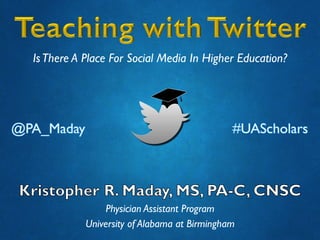 Physician Assistant Program
University of Alabama at Birmingham
IsThere A Place For Social Media In Higher Education?
 