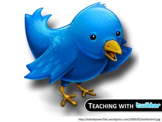 Teaching with http://vote4power.files.wordpress.com/2009/03/twitterbird.jpg 