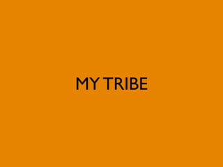 MY TRIBE
 