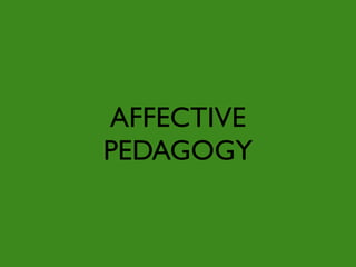 AFFECTIVE
PEDAGOGY
 