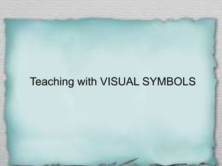 Teaching with VISUAL SYMBOLS
 
