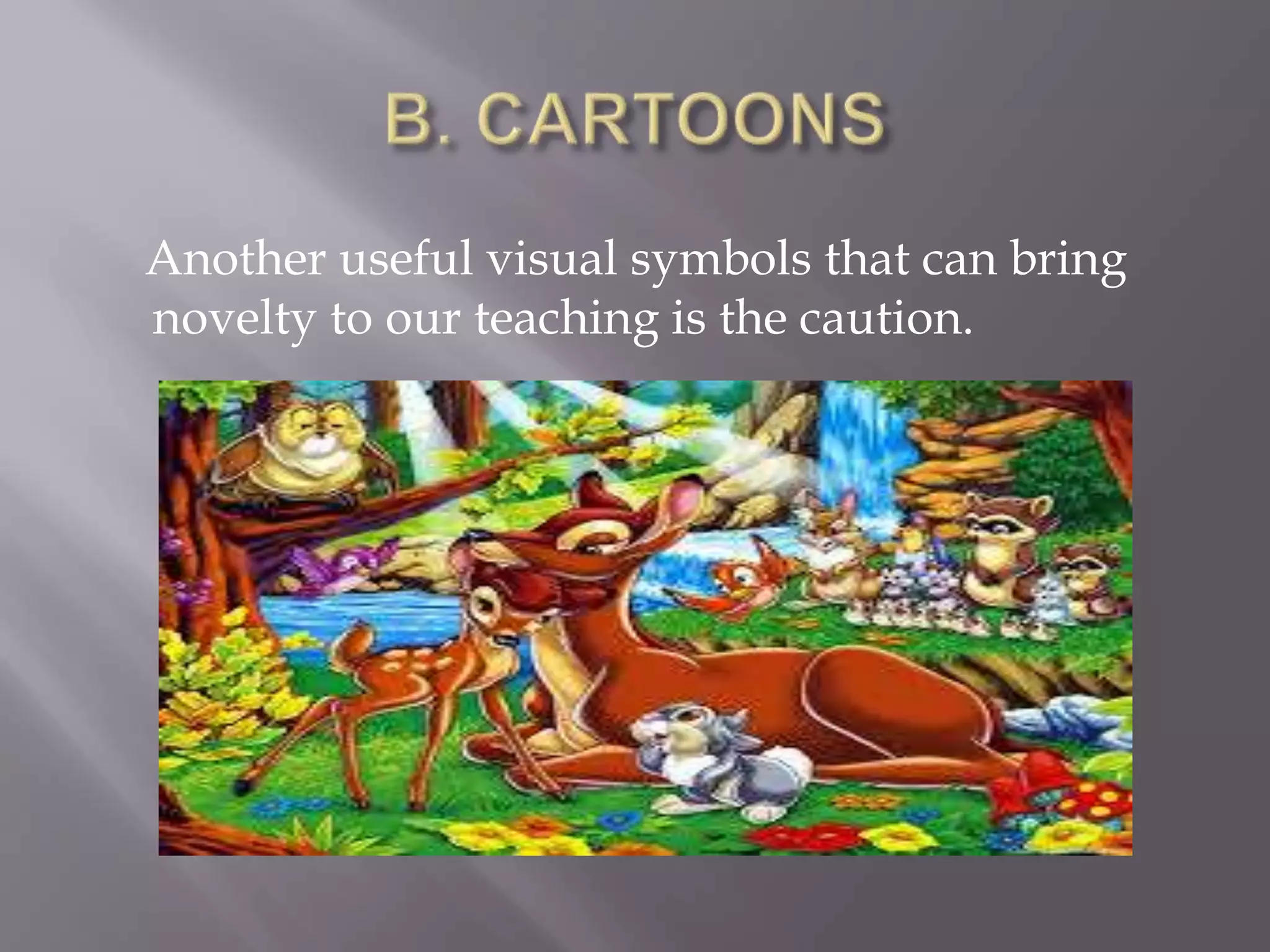 Another useful visual symbols that can bring
novelty to our teaching is the caution.
 