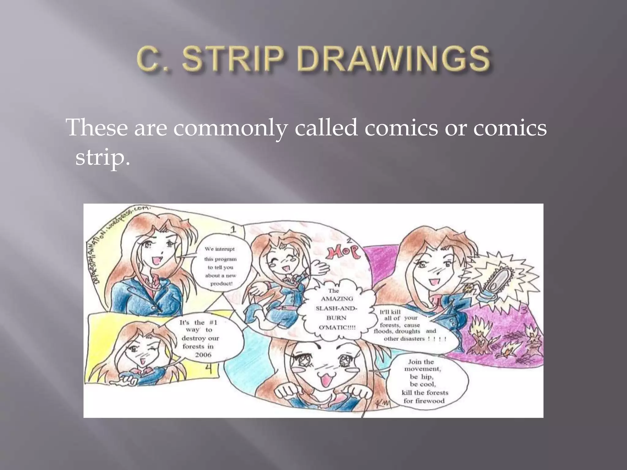 These are commonly called comics or comics
strip.
 