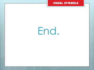 End.
Visual Symbols
 